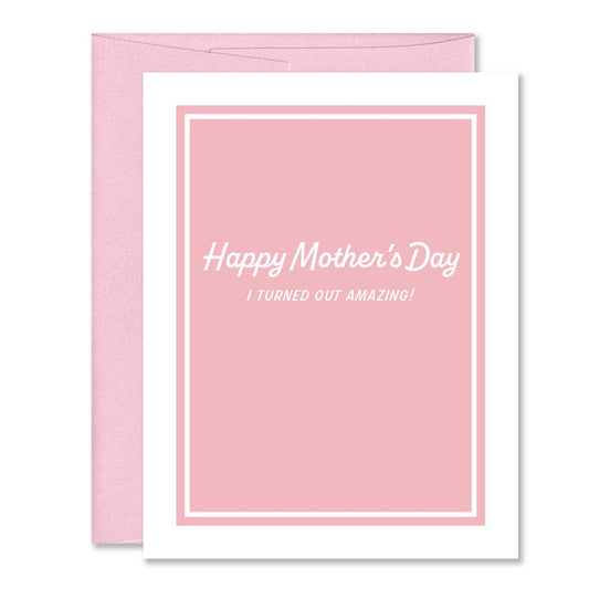 Funny Pink Mother's Day Greeting Card - I Turned Out Amazing
